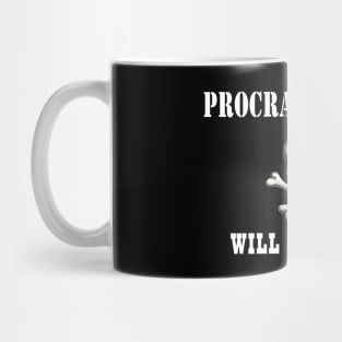 Procrastination will kill you Mug